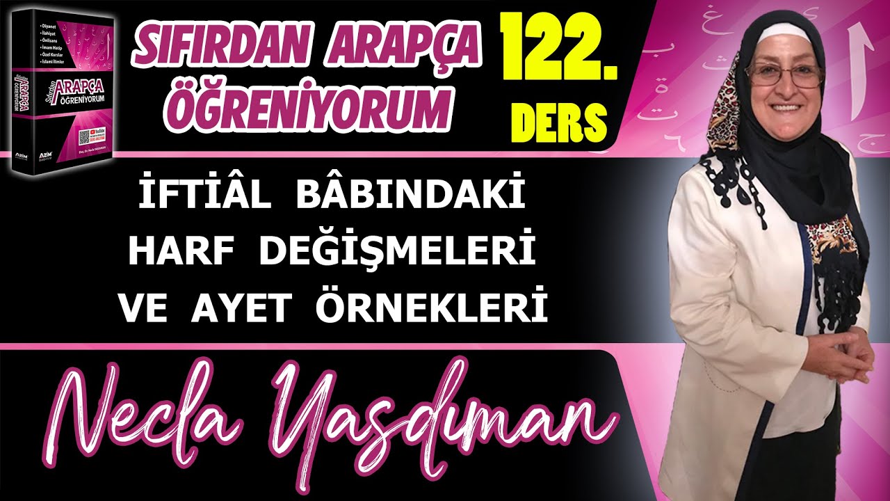 Sıfırdan Arapça Öğreniyorum 122.DERS(İFTİÂL BÂBINDAKİ HARF DEĞİŞMELERİ VE AYET ÖRNEKLERİ)-N.Yasdıman
