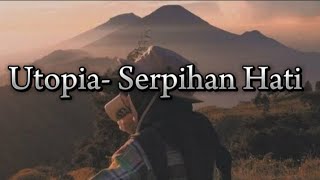 Utopia Serpihan Hati lirik
