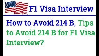 F1 Visa Questions & Answers - How to Avoid 214 B, Tips to Avoid 214 B for F1 Visa Interview?