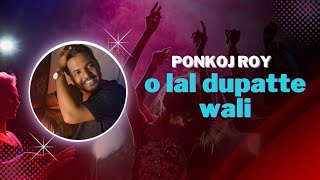 O Lal Dupatte Wali - Remake Song | Guaracha Aleteo | Hindi Old Song Bollywood Old  2023@PonkojRoy