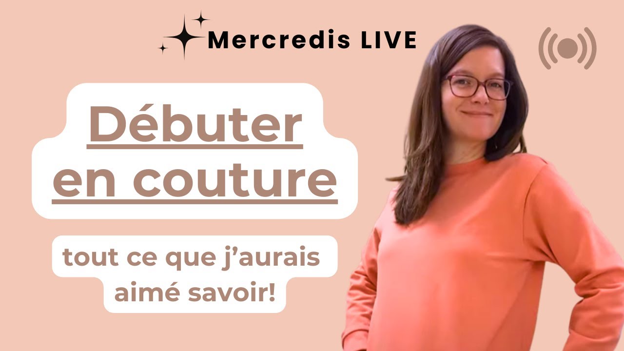 Débuter en couture : tout ce que j’aurais aimé savoir !