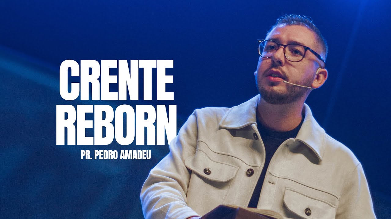 Pregação - Crente Reborn - Pr. Pedro Amadeu