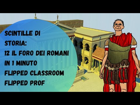 Scintille di storia antica 12 il Foro dei romani in 1 minuto flipped classroom