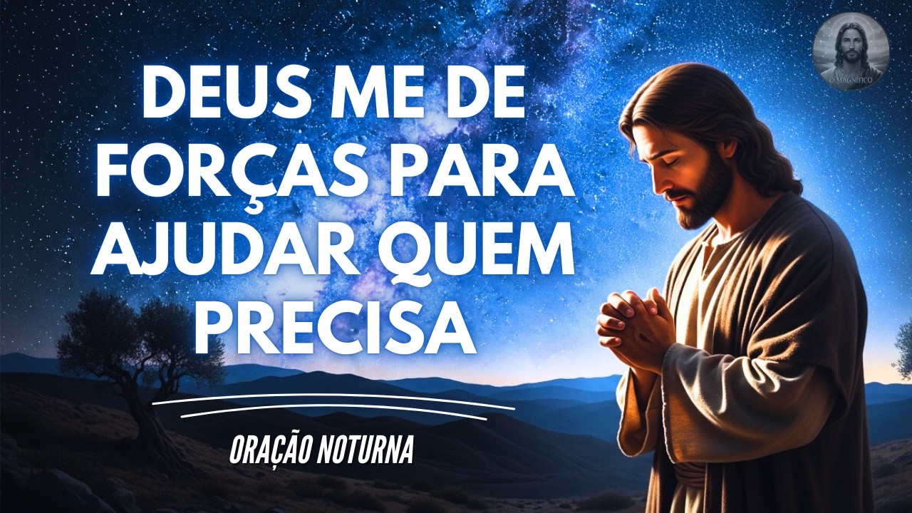 Deus te FORTALECE para ajudar quem você ama | Oração da Noite