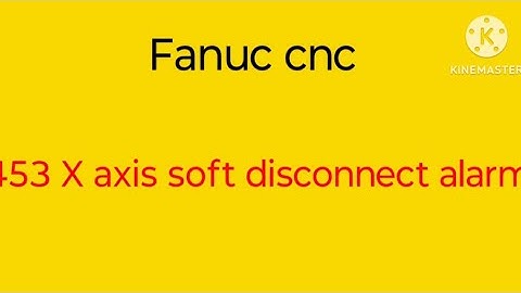 453 X axis SPC soft disconnect alarm in fanuc cnc