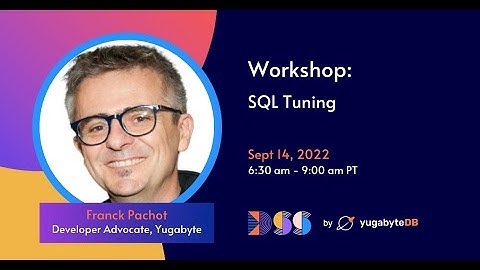 DSS 2022 | Workshop | Distributed SQL Tuning and Optimization in YugabyteDB