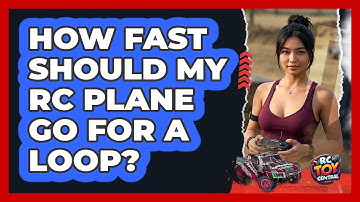 How Fast Should My RC Plane Go For A Loop? - RC Toy Central