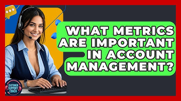 What Metrics Are Important In Account Management? - Customer Support Coach