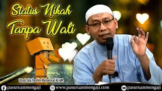 Status Nikah Tanpa Wali | Ustadz Abu Ibrohim Muhammad Ali AM.