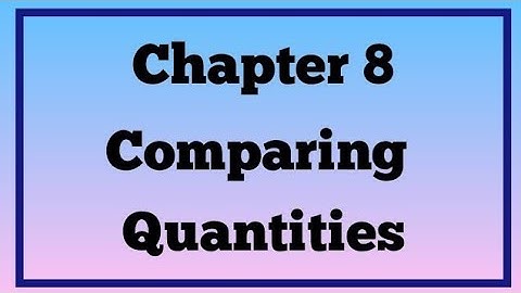Mathematics | Class 7 | Chapter 8.7 | Comparing quantities