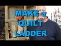 Build a Quilt Ladder Build a Quilt Ladder