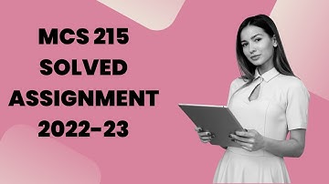 MCS 215 SOLVED ASSIGNMENT 2022-23