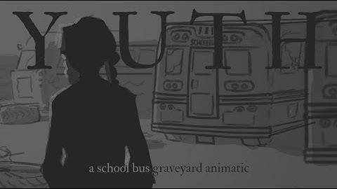 youth (school bus graveyard animatic)