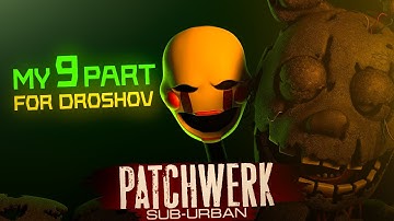 [C4D/FNaF] MY 9 PART for COLLAB Droshov C4D | Sub Urban - PATCHWERK | ColdUn
