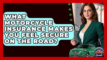 What Motorcycle Insurance Makes You Feel Secure On The Road? - Auto Coverage Explained