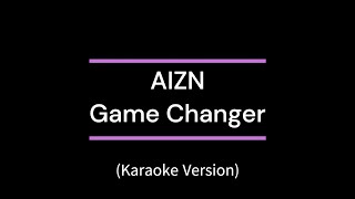 Aizn - Game Changer Karaoke Version