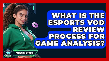 What Is The Esports VOD Review Process For Game Analysis? - Pro Gaming Network