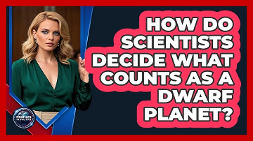How Do Scientists Decide What Counts As A Dwarf Planet? - Profiles in Politics
