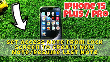 iPhone 15 / Plus / Pro  Set Access Note From Lock Screen to Create New Note/Resume Last Note
