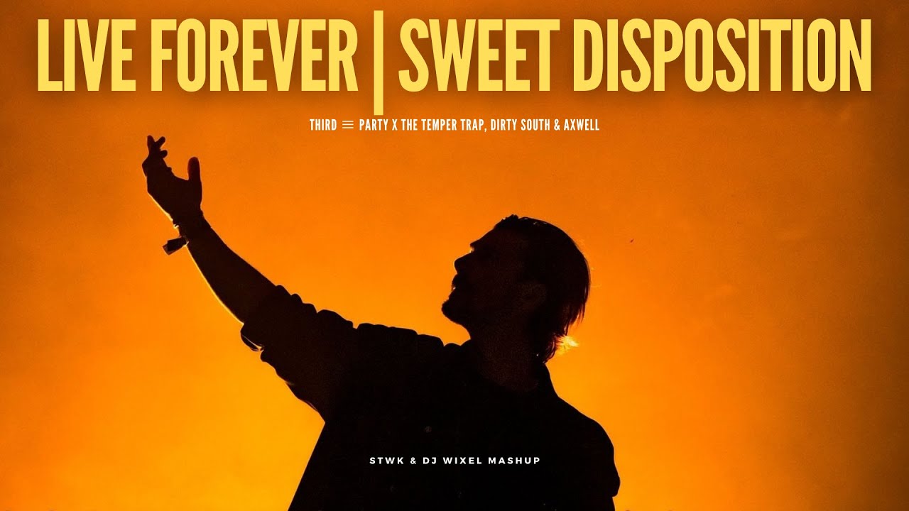 Live Forever | Sweet Disposition (DJ Wixel+STWK Mashup)