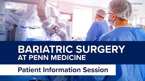 Bariatric Surgery at Penn Medicine: Patient Information Session