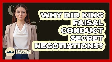 Why Did King Faisal Conduct Secret Negotiations? - Middle East Explorers
