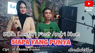 Miniatura de "DILLAH LESTARI & ANDRI KHAN~SIAPA YANG PUNYA~( COVER ) CIPT : RHOMA IRAMA~ARR : ANDRI KHAN"