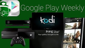 XBMC on Android TV, Xbox One to Android streaming, HTC bloat for all! - Google Play Weekly