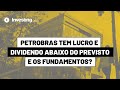 Petrobras tem lucro e dividendo abaixo do previsto, mas fundamentos são sólidos?