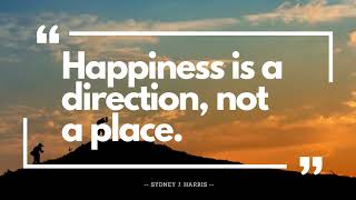 Happiness is a direction, not a place.