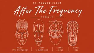DJ Cannon Cloud - After The Frequency [720HD]