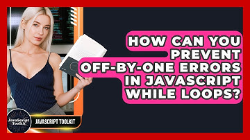 How Can You Prevent Off-by-one Errors In JavaScript While Loops? - JavaScript Toolkit