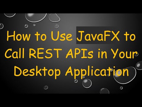 How to Use JavaFX to Call REST APIs in Your Desktop Application
