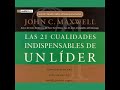 Las 21 Cualidades Indispendables de un Lider - John C. Maxwell