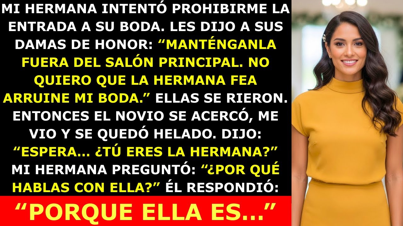 Mi Hermana Intentó Prohibirme Ir A Su Boda Llamándome “La Hermana Fea” — Pero Cuando El Novio Me Vio