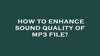 How to enhance sound quality of mp3 file? screenshot 5