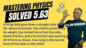 Mastering Physics Solved 5.63!  A 29 kg child goes down a straight slide inclined 38∘ above