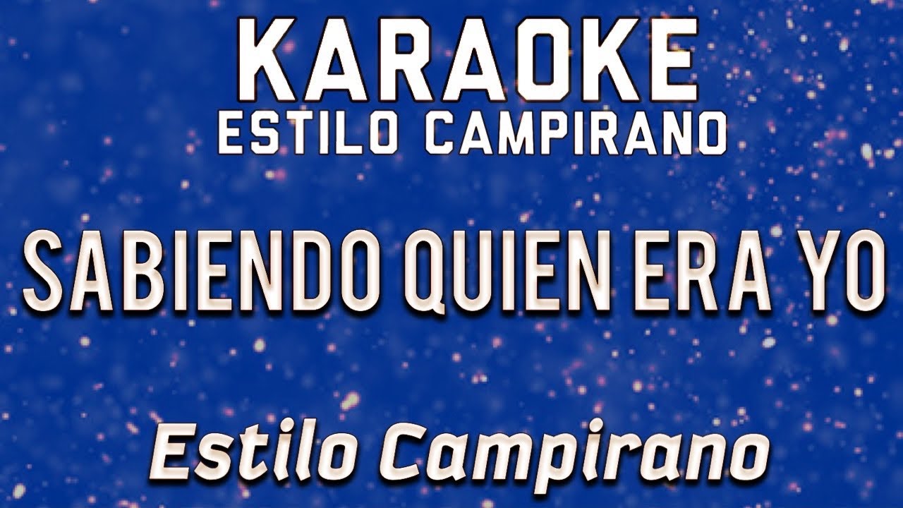 Sabiendo Quien Era Yo - KARAOKE - Estilo Campirano