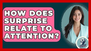 How Does Surprise Relate To Attention? - Philosophy Beyond