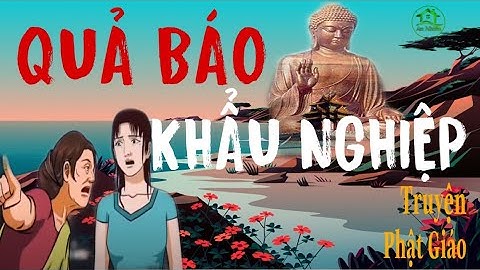 Quả Báo Tội Khẩu Nghiệp lTruyện Phật Giáo Nhân Quả Báo Ứng Hay l An Nhiên - Ngôi Nhà Phật Đạo l
