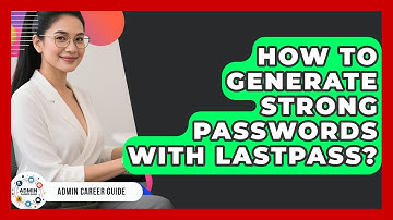 How To Generate Strong Passwords With LastPass? - Admin Career Guide