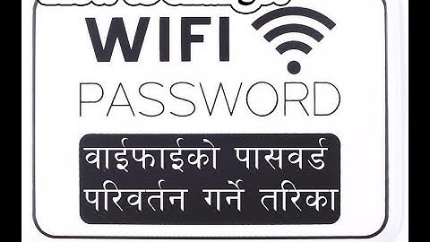 how to change wifi password? | वाइफाइकाे पासवड चेन्ज गर्ने तरिका
