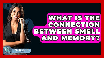 What Is The Connection Between Smell And Memory? - Psychological Clarity
