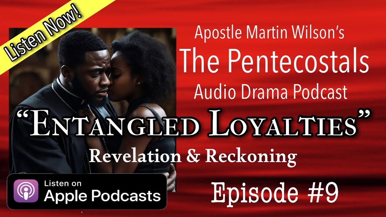 Ep.9 -  “Entangled Loyalties” - Apostle Martin Wilson’s:The Pentecostals