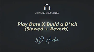 Play Date X Build a Bitch Slowed + Reverb (8D AUDIO)