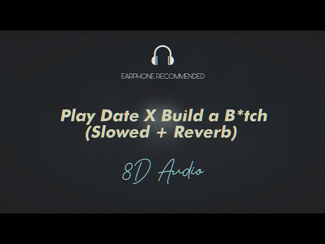 Play Date X Build a Bitch Slowed + Reverb (8D AUDIO)