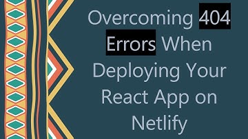 Overcoming 404 Errors When Deploying Your React App on Netlify