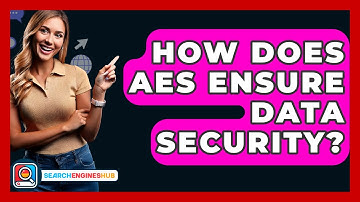 How Does AES Ensure Data Security? - SearchEnginesHub.com