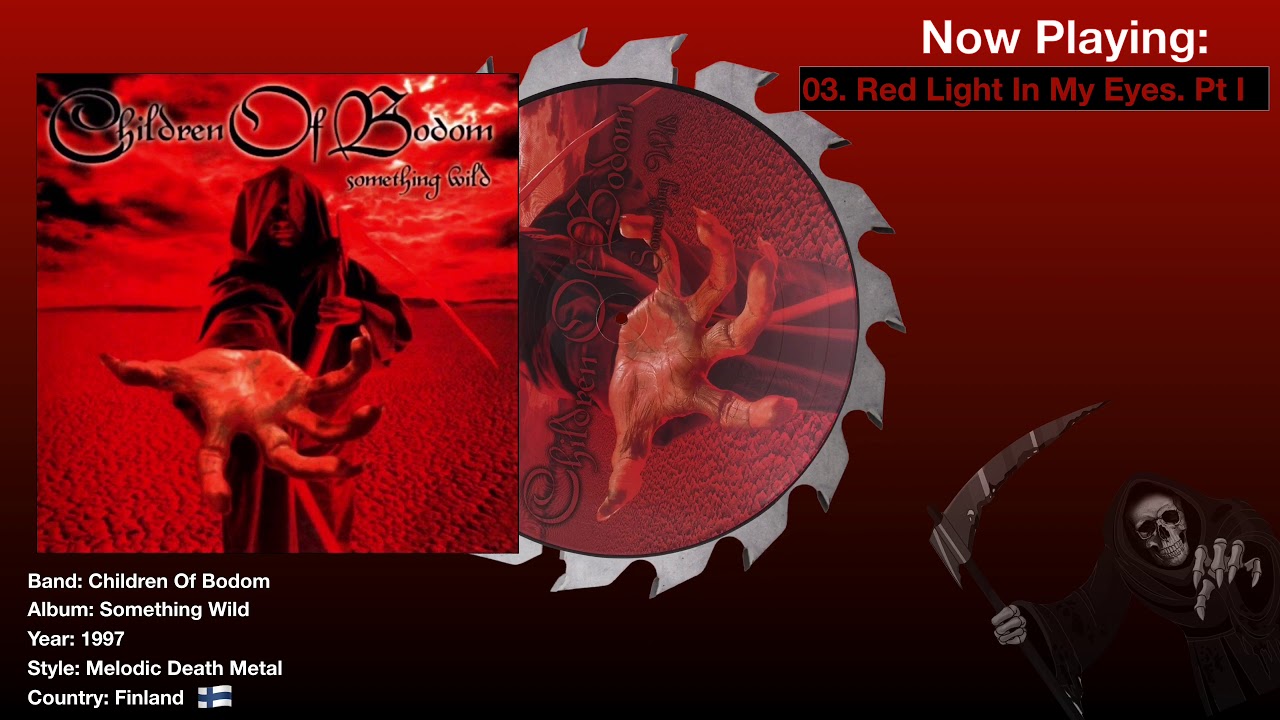 Watch Red Light In My Eyes. Pt I - Children Of Bodom, Something Wild 1997 Album. Lyrics in description. on YouTube Watch Red Light In My Eyes. Pt I - Children Of Bodom, Something Wild 1997 Album. Lyrics in description. on YouTube