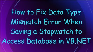 How to Fix Data Type Mismatch Error When Saving a Stopwatch to Access Database in VB.NET